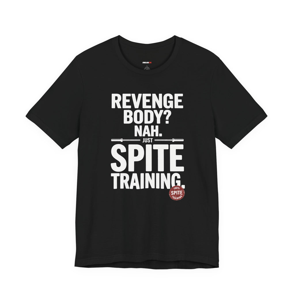 Revenge Body? Nah, Just Spite Training – Unisex Graphic Tee