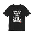 Revenge Body? Nah, Just Spite Training – Unisex Graphic Tee