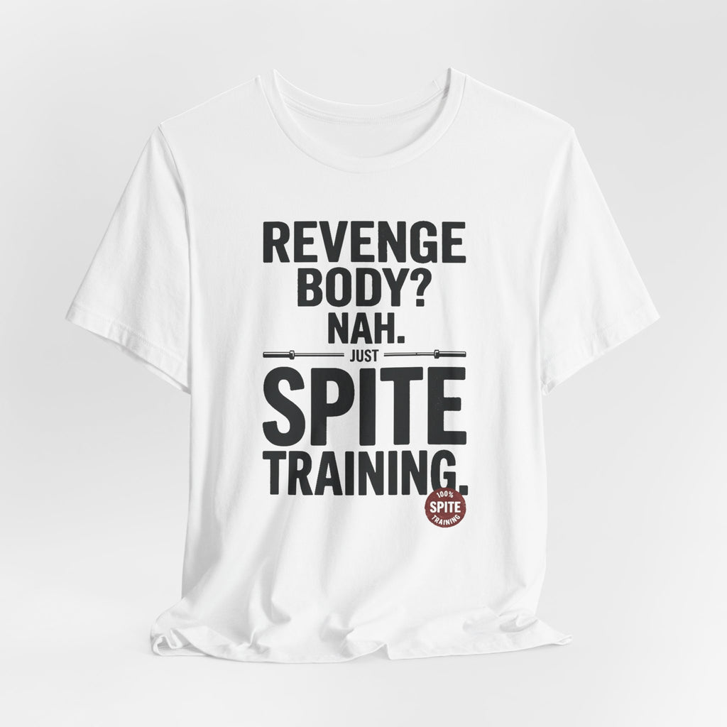 Revenge Body? Nah, Just Spite Training – Unisex Graphic Tee