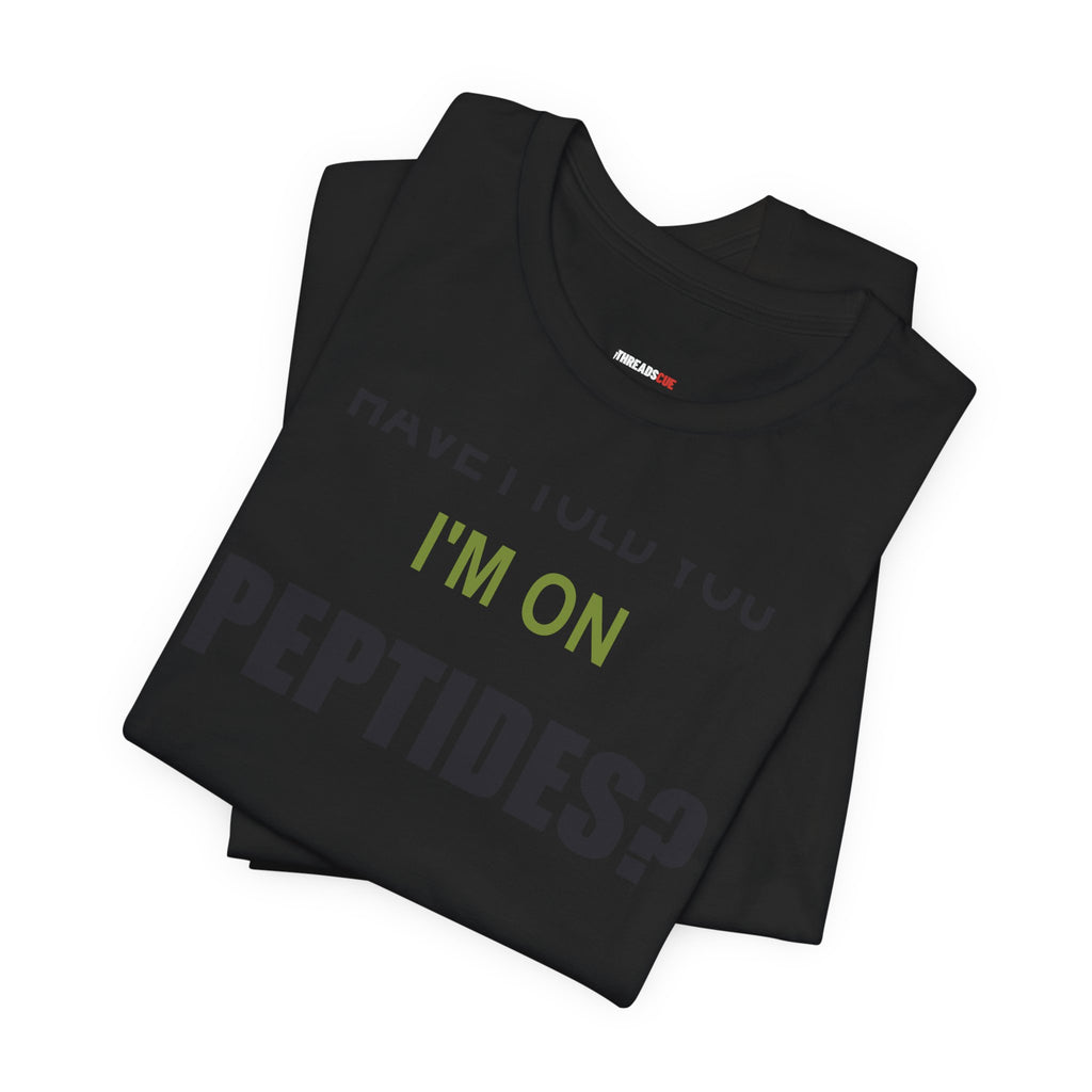 Have I Told You I'm on Peptides? – Unisex Graphic Tee