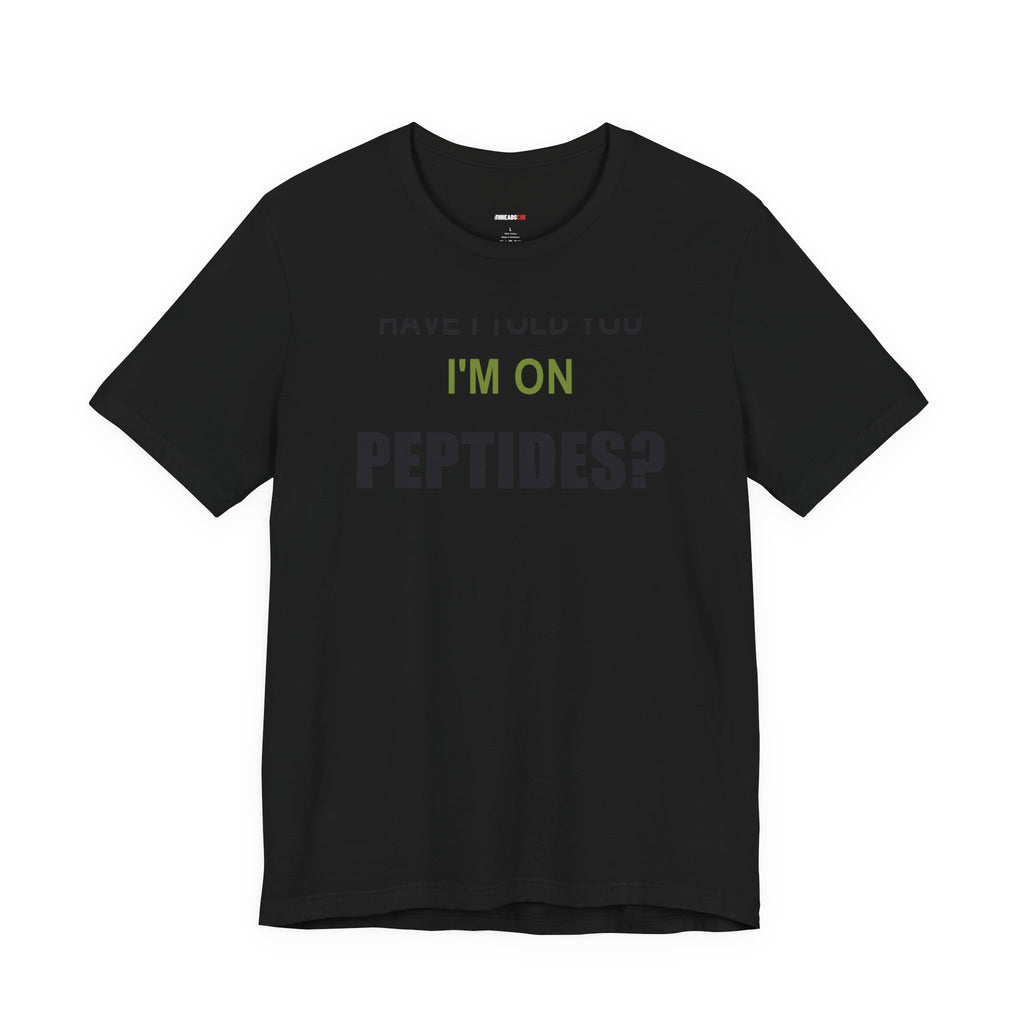 Have I Told You I'm on Peptides? – Unisex Graphic Tee