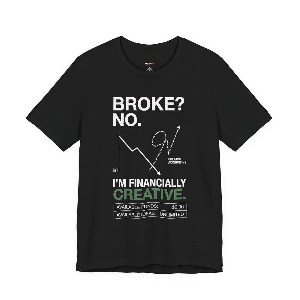 Broke? No, I’m Financially Creative – Unisex Graphic Tee