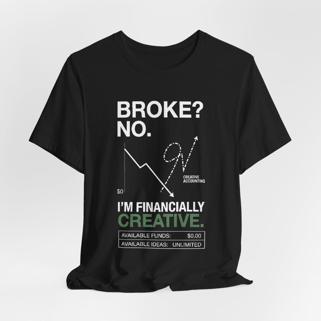 Broke? No, I’m Financially Creative – Unisex Graphic Tee