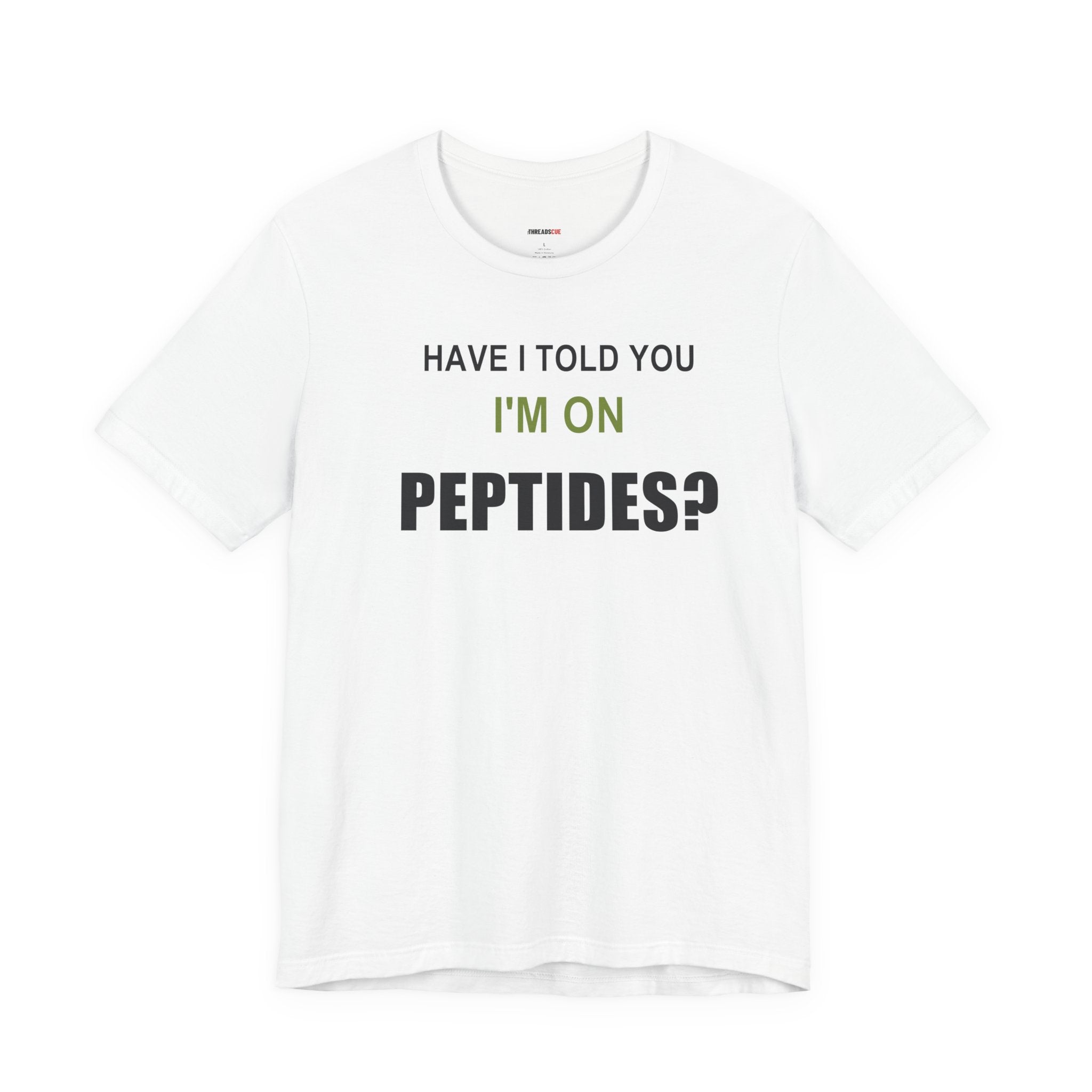 Have I Told You I'm on Peptides? – Unisex Graphic Tee