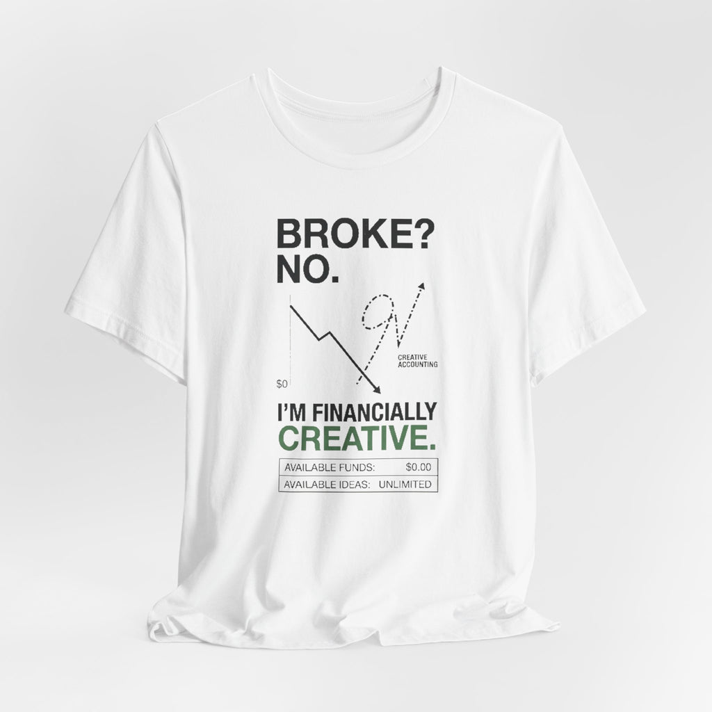 Broke? No, I’m Financially Creative – Unisex Graphic Tee