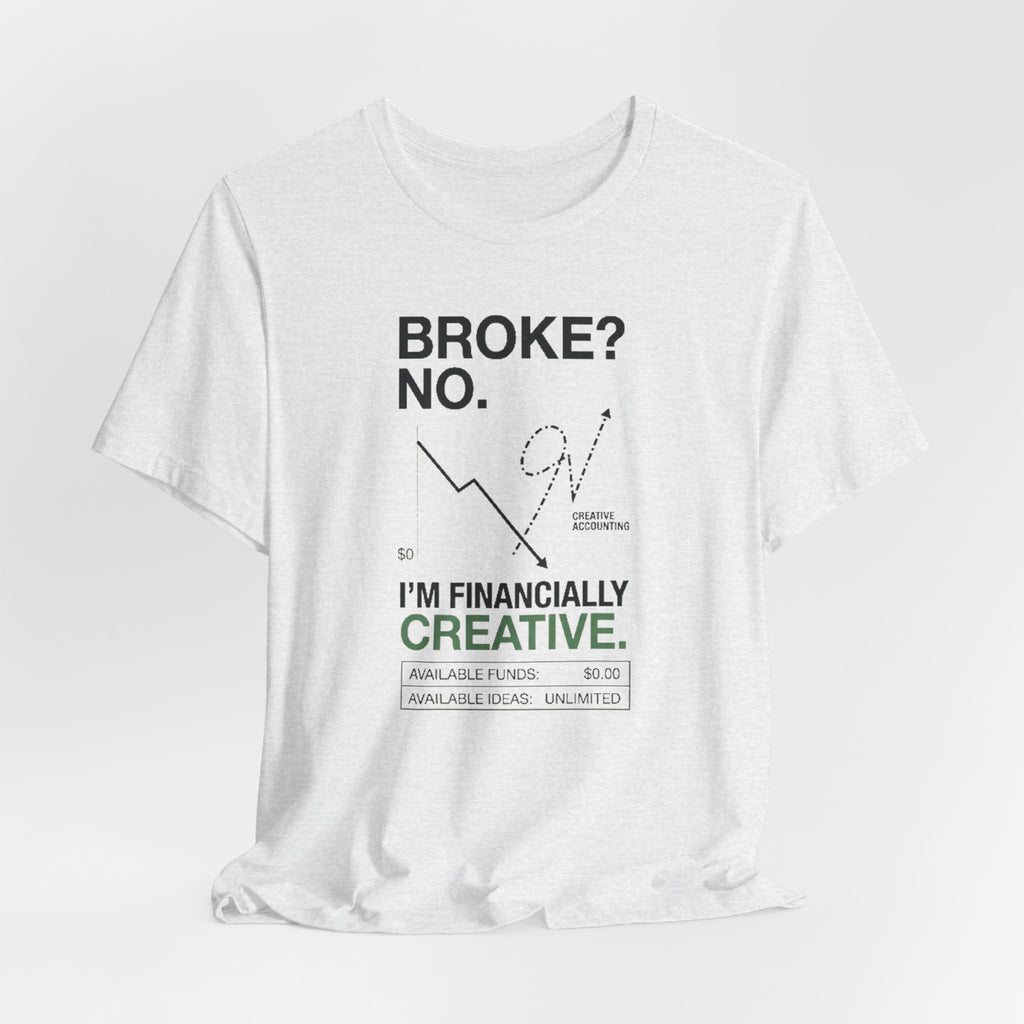 Broke? No, I’m Financially Creative – Unisex Graphic Tee