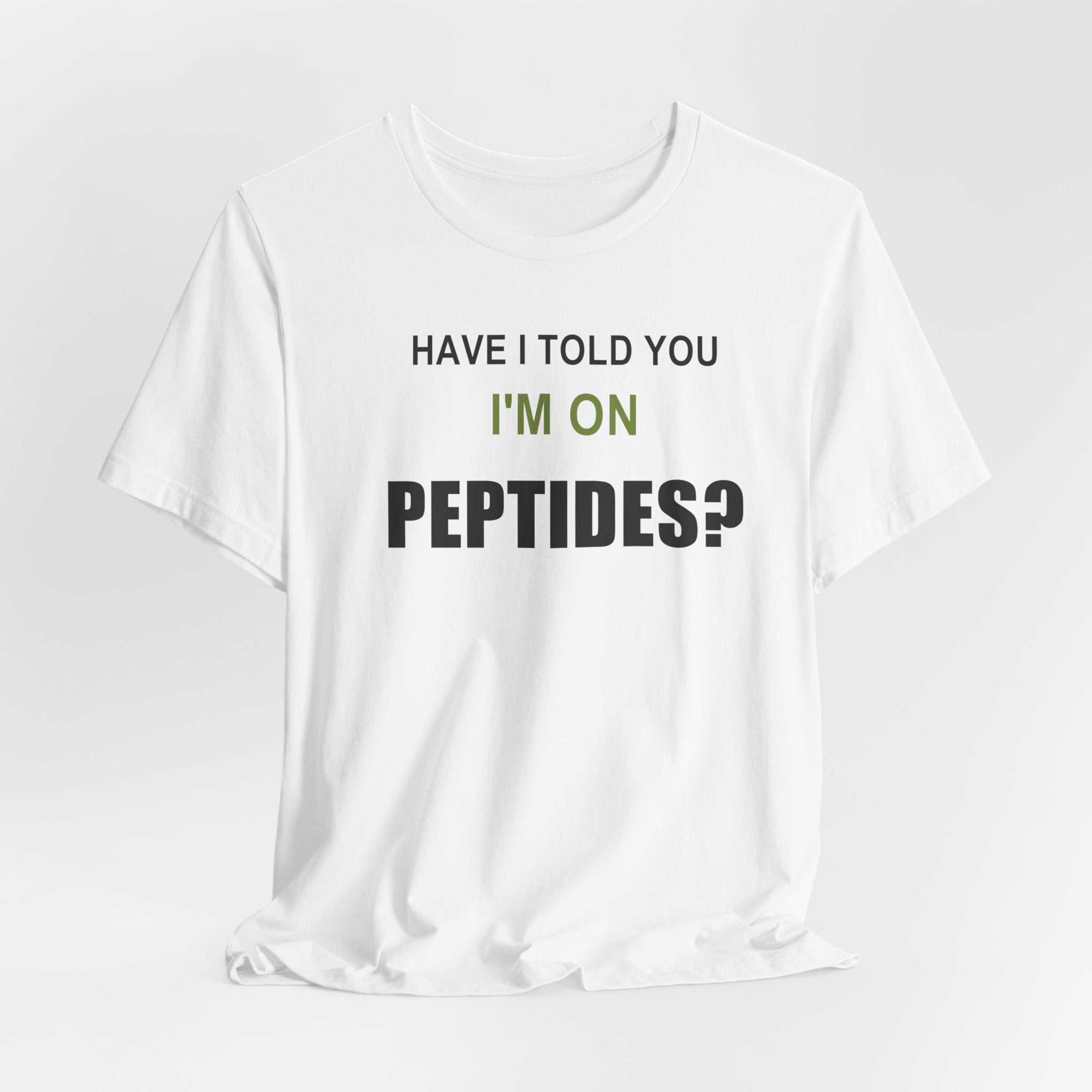 Have I Told You I'm on Peptides? – Unisex Graphic Tee