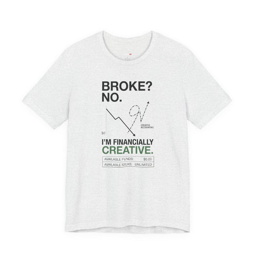 Broke? No, I’m Financially Creative – Unisex Graphic Tee