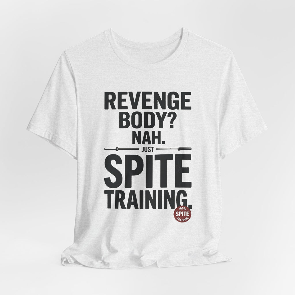 Revenge Body? Nah, Just Spite Training – Unisex Graphic Tee