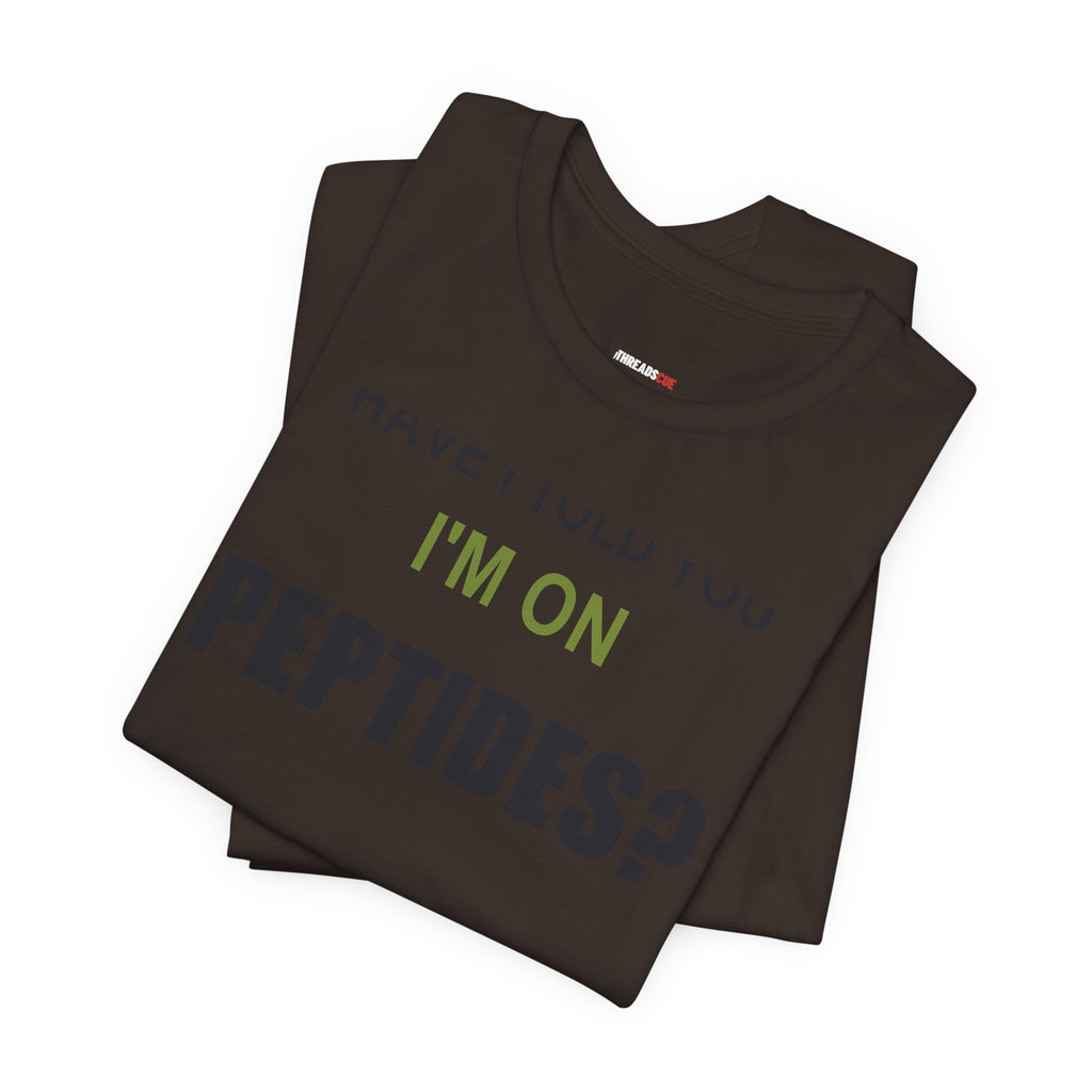 Have I Told You I'm on Peptides? – Unisex Graphic Tee