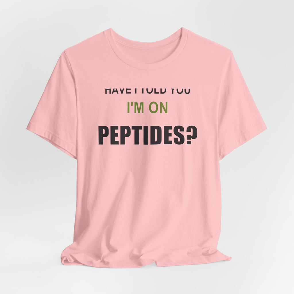 Have I Told You I'm on Peptides? – Unisex Graphic Tee