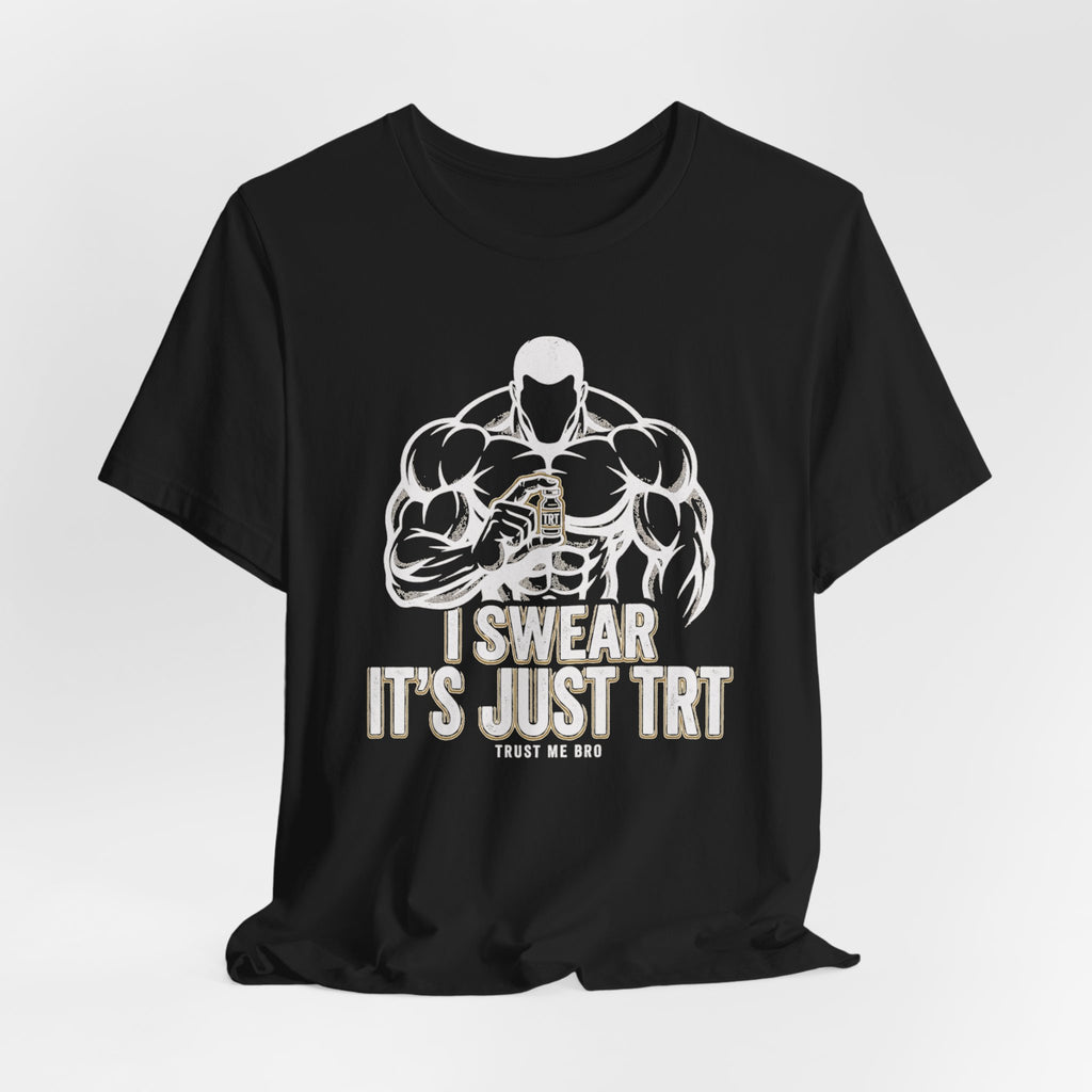 I Swear It’s Just TRT – Unisex Graphic Tee