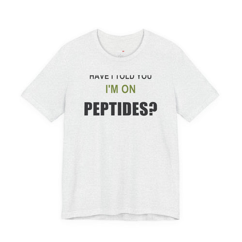 Have I Told You I'm on Peptides? – Unisex Graphic Tee