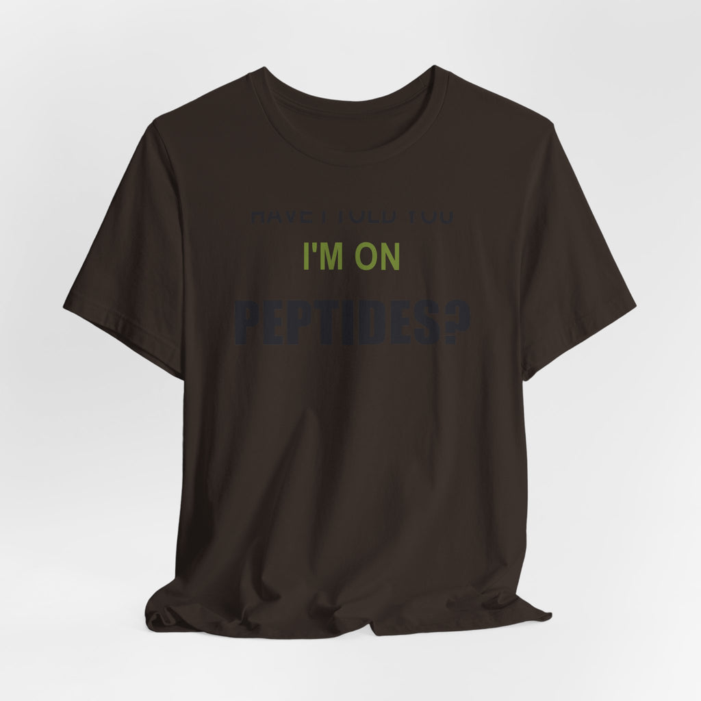 Have I Told You I'm on Peptides? – Unisex Graphic Tee