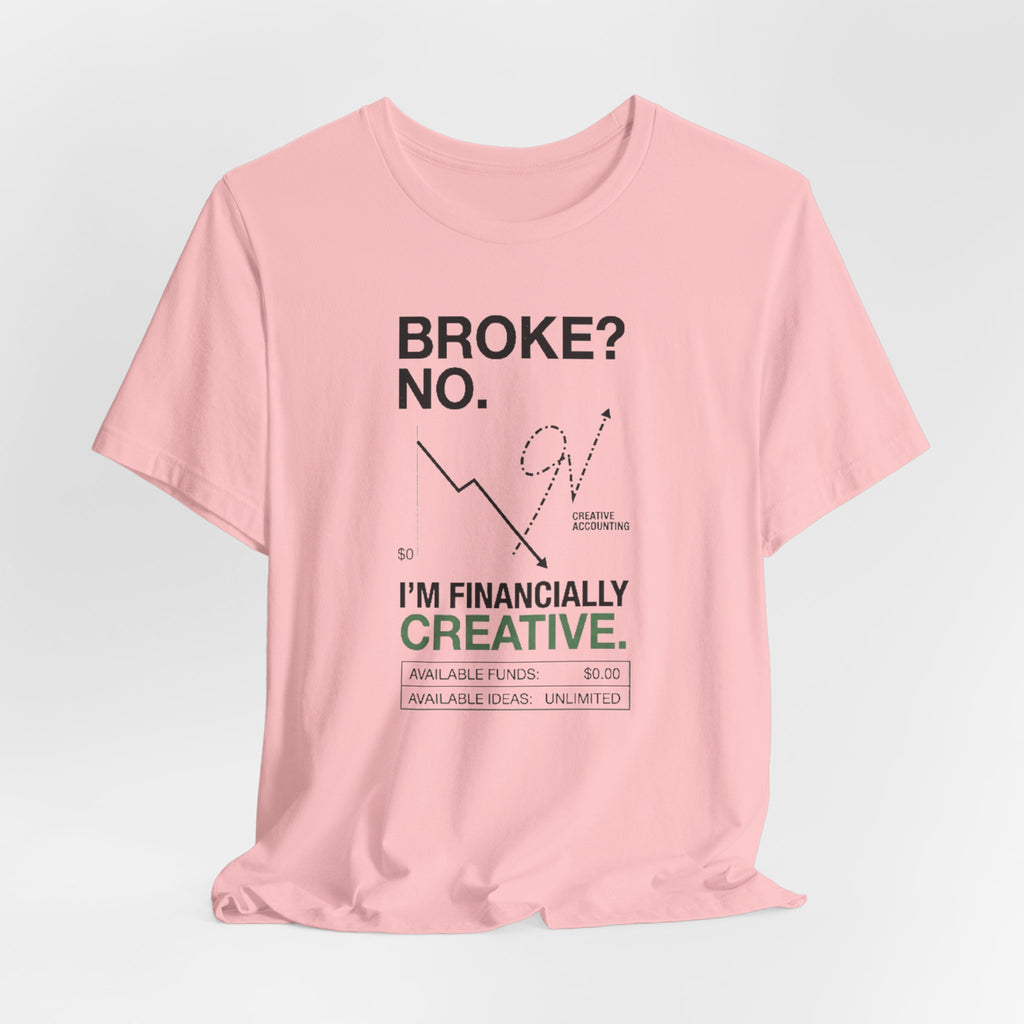Broke? No, I’m Financially Creative – Unisex Graphic Tee