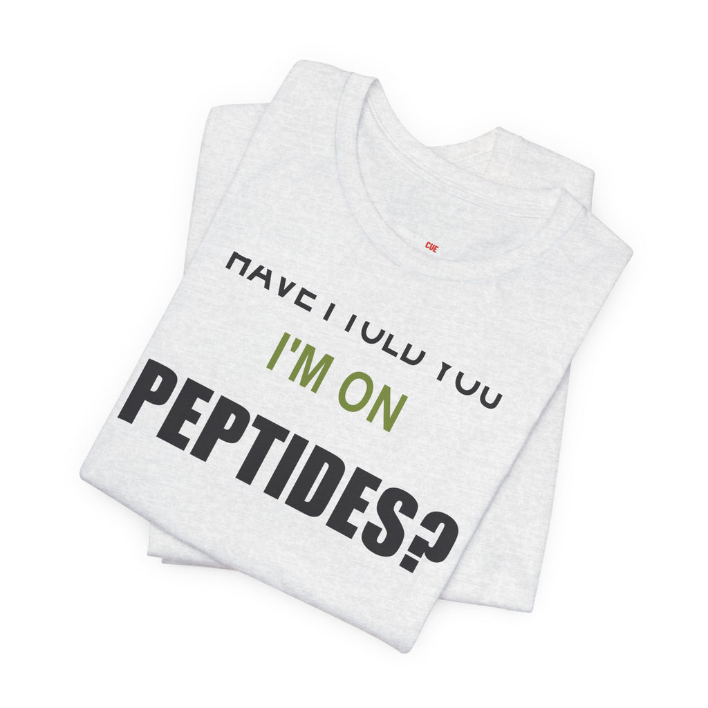 Have I Told You I'm on Peptides? – Unisex Graphic Tee
