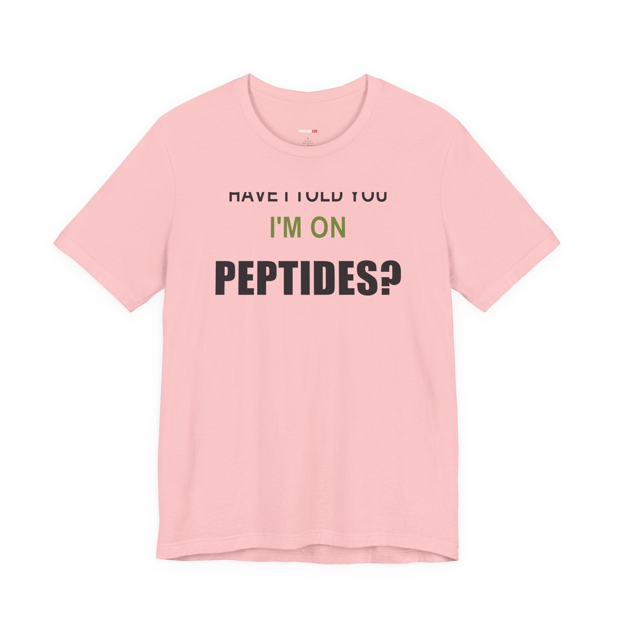 Have I Told You I'm on Peptides? – Unisex Graphic Tee