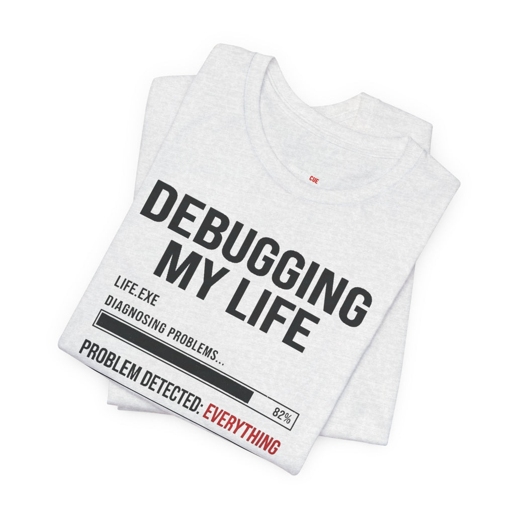 Debugging My Life – Unisex Graphic Tee